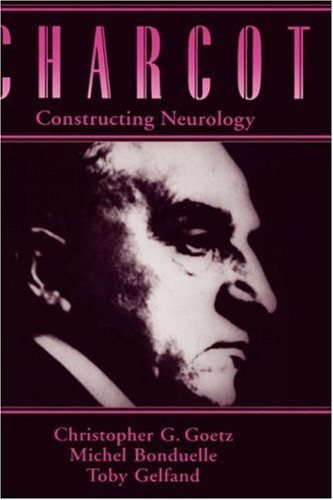 Charcot Constructing Neurology  1997 9780195076431 Front Cover