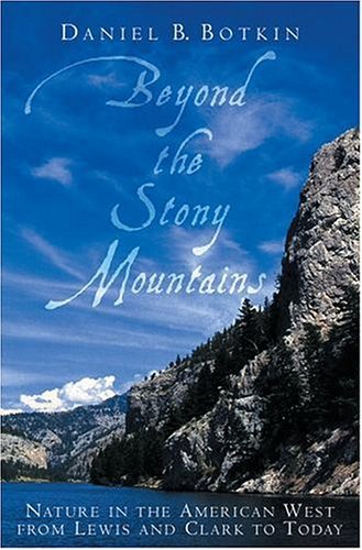 Beyond the Stony Mountains Nature in the American West from Lewis and Clark to Today  2004 9780195162431 Front Cover