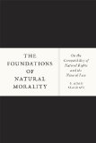 Foundations of Natural Morality On the Compatibility of Natural Rights and the Natural Law  2014 9780226123431 Front Cover