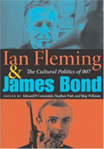 Ian Fleming &amp; James Bond The Cultural Politics of 007  2005 (Movie Tie-In) 9780253217431 Front Cover