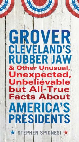 Grover Cleveland's Rubber Jaw and Other Unusual, Unexpected, Unbelievable but Al   2012 9780399537431 Front Cover