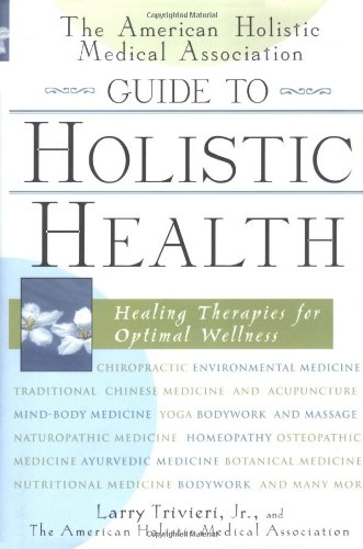 American Holistic Medical Association Guide to Holistic Health Healing Therapies for Optimal Wellness  2000 9780471327431 Front Cover