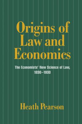 Origins of Law and Economics The Economists' New Science of Law, 1830-1930  1997 9780521581431 Front Cover