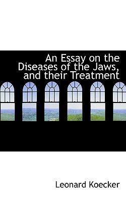 An Essay on the Diseases of the Jaws, and Their Treatment:   2008 9780554545431 Front Cover