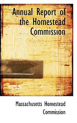 Annual Report of the Homestead Commission N/A 9780559959431 Front Cover