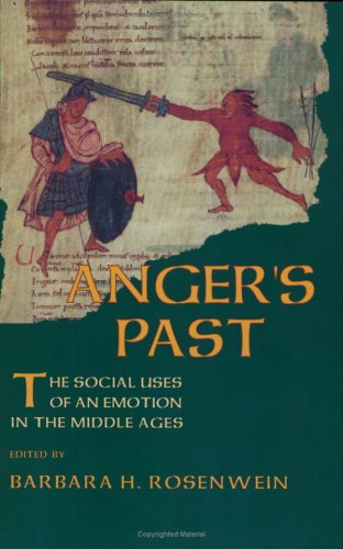 Anger's Past The Social Uses of an Emotion in the Middle Ages  1998 9780801483431 Front Cover