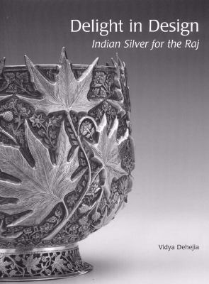 Delight in Design Indian Silver for the Raj  2008 9780944142431 Front Cover