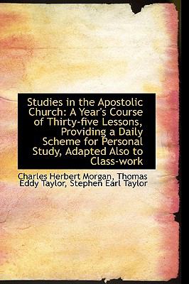 Studies in the Apostolic Church : A Year's Course of Thirty-five Lessons, Providing a Daily Scheme Fo N/A 9781103010431 Front Cover