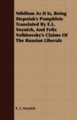 Nihilism As It Is, Being Stepniak's Pamphlets and Felix Volkhovsky's Claims of the Russian Liberals:   2008 9781408689431 Front Cover