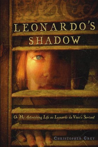 Leonardo's Shadow Or, My Astonishing Life As Leonardo Da Vinci's Servant  2006 9781416905431 Front Cover