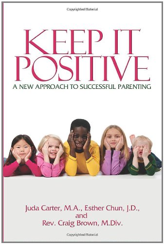 Keep It Positive A New Approach to Successful Parenting  2011 9781432758431 Front Cover