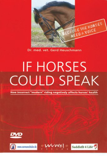 If Horses Could Speak: How Incorrect "Modern" Riding Negatively Affects Horses' Health  2009 9781570764431 Front Cover