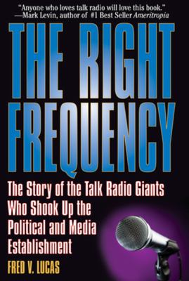 Right Frequency The Story of the Talk Giants Who SHook up the Political and Media Establishment N/A 9781933909431 Front Cover