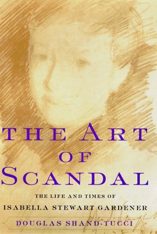 Art of Scandal : The Life and Times of Isabella Stewart Gardner  1998 9780060186432 Front Cover