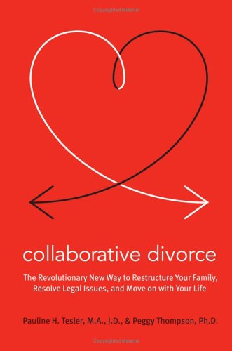 Collaborative Divorce The Revolutionary New Way to Restructure Your Family, Resolve Legal Issues, and Move on with Your Life  2006 9780060889432 Front Cover