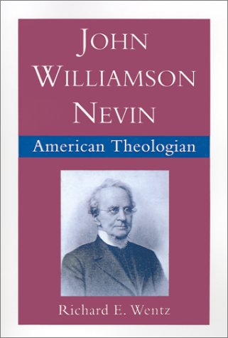 John Williamson Nevin American Theologian  1997 9780195082432 Front Cover
