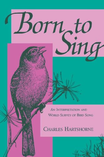 Born to Sing An Interpretation and World Survey of Bird Song N/A 9780253207432 Front Cover