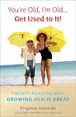 You're Old, I'm Old ... Get Used to It! Twenty Reasons Why Growing Old Is Great N/A 9780452297432 Front Cover
