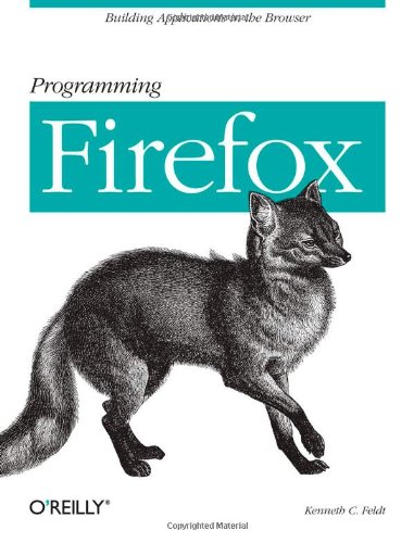 Programming Firefox Building Rich Internet Applications with XUL  2007 9780596102432 Front Cover