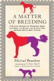 Matter of Breeding A Biting History of Pedigree Dogs and How the Quest for Status Has Harmed Man's Best Friend  2014 9780807033432 Front Cover
