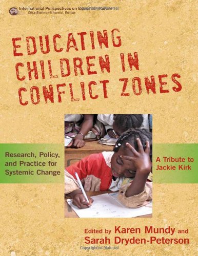 Educating Children in Conflict Zones Research, Policy and Practice for Systemic Change - a Tribute to Jackie Kirk  2011 9780807752432 Front Cover