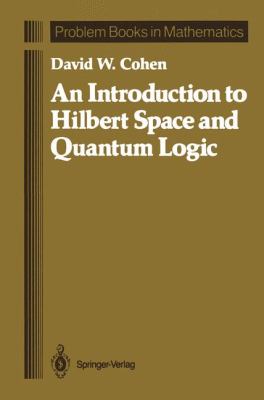 Introduction to Hilbert Space and Quantum Logic   1989 9781461388432 Front Cover