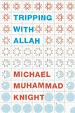 Tripping with Allah Islam, Drugs, and Writing  2013 9781593764432 Front Cover