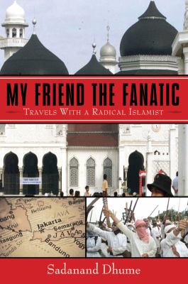 My Friend the Fanatic Travels with a Radical Islamist  2009 9781602396432 Front Cover