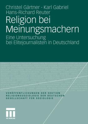 Religion Bei Meinungsmachern: Eine Untersuchung Bei Elitejournalisten in Deutschland  2011 9783531184432 Front Cover