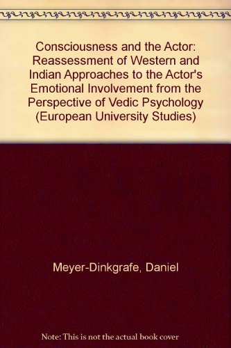 Consciousness And The Actor: A Reassessment Of Western And Indian Approaches To The Actor's Emotional Involvement From The Perspective Of Vedic Psychology  1996 9783631301432 Front Cover
