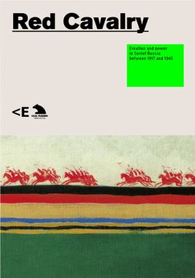 Red Cavalry Creation and Power in Soviet Russia Between 1917 And 1945  2011 9788461534432 Front Cover