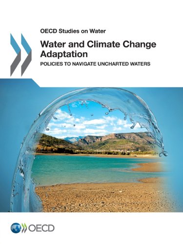 Water and Climate Change Adaptation: Policies to Navigate Uncharted Waters OECD Studies on Water  2013 9789264200432 Front Cover