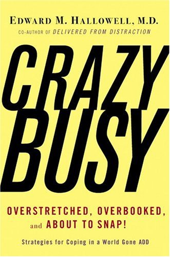 Crazybusy Overstretched, Overbooked, and about to Snap! Strategies for Coping in a World Gone Add  2006 9780345482433 Front Cover