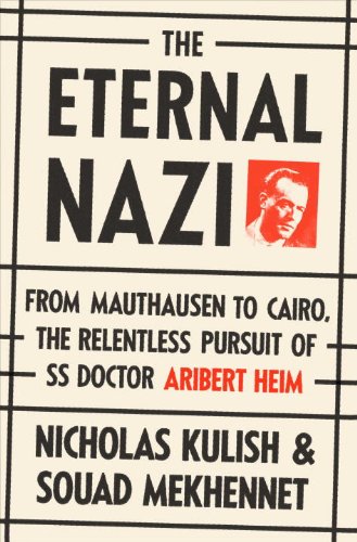 Eternal Nazi From Mauthausen to Cairo, the Relentless Pursuit of SS Doctor Aribert Heim  2014 9780385532433 Front Cover