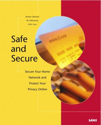Safe and Secure Secure Your Home Network and Protect Your Privacy Online  2002 9780672322433 Front Cover