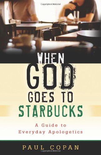 When God Goes to Starbucks A Guide to Everyday Apologetics  2008 9780801067433 Front Cover