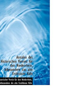Annalen Des Historischen Vereins Fur Den Niederrhein, Inbesondere Das Alte Erzbistum Koln:   2009 9781103988433 Front Cover