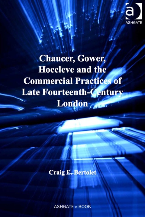 Chaucer Gower Hoccleve and the Commerical Practices of Late Fourteenth-Century London   2013 9781409448433 Front Cover