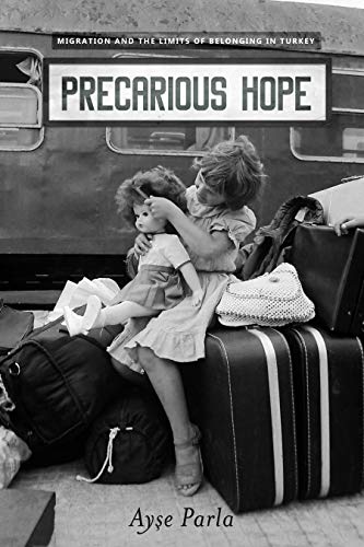 Precarious Hope Migration and the Limits of Belonging in Turkey  2019 9781503609433 Front Cover
