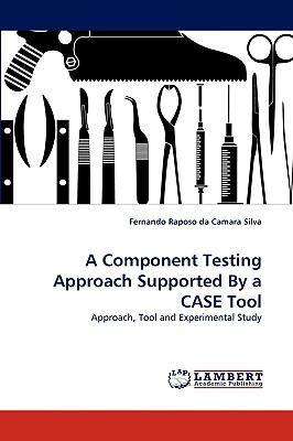 Component Testing Approach Supported by a Case Tool N/A 9783838343433 Front Cover