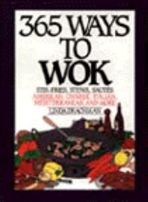 365 Ways to Wok : Stir-Fries, Stews, Sautees, American, Chinese, Italian, Mediterranean, and More  1993 9780060166434 Front Cover