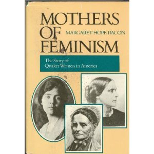 Mothers of Feminism : The Story of Quaker Women in America  1986 9780062500434 Front Cover