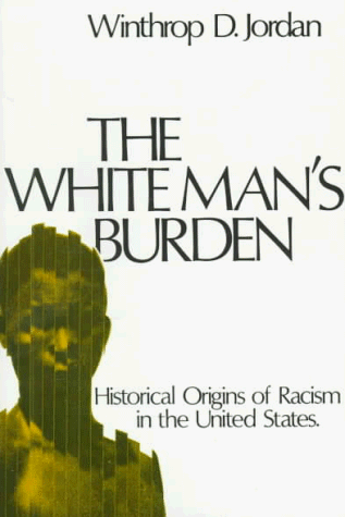 White Man's Burden Historical Origins of Racism in the United States N/A 9780195017434 Front Cover