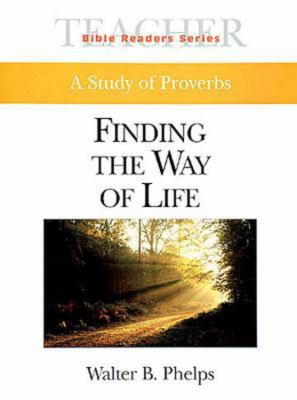 Finding the Way of Life A Study of Proverbs Teachers Edition, Instructors Manual, etc.  9780687051434 Front Cover