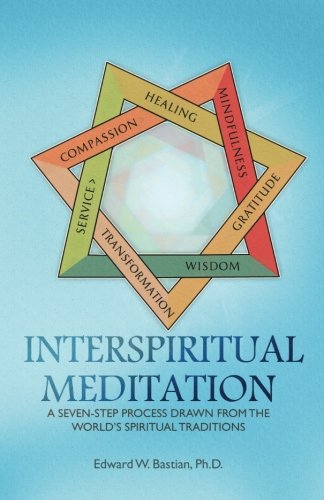 InterSpiritual Meditation A Seven-Step Process Drawn from the World's Spiritual Traditions N/A 9780692378434 Front Cover