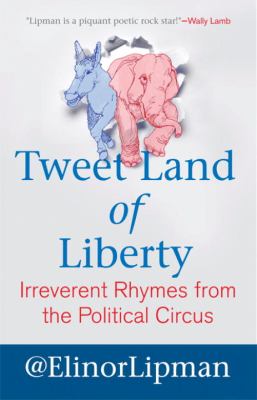 Tweet Land of Liberty Irreverent Rhymes from the Political Circus  2012 9780807042434 Front Cover