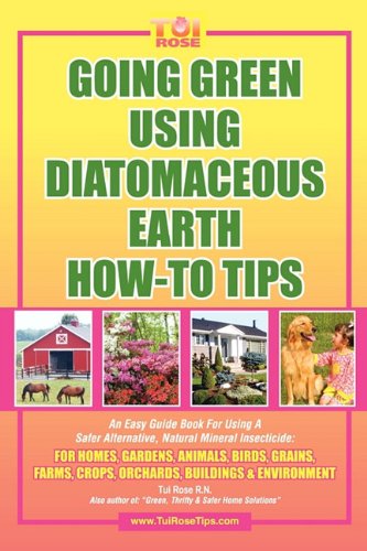 Going Green Using Diatomaceous Earth How-To Tips An Easy Guide Book Using a Safer Alternative, Natural Silica Mineral Insecticide  2010 9781432744434 Front Cover