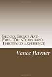Blood, Bread and Fire. the Christian's Threefold Experience  N/A 9781484943434 Front Cover