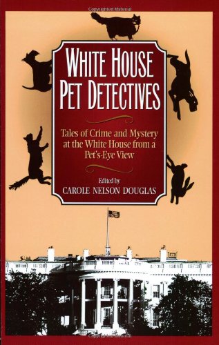 White House Pet Detectives Tales of Crime and Mysteryat the White House from a Pet's-Eye View  2002 9781581822434 Front Cover
