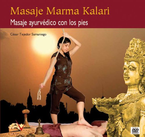 Masaje Marma Kalari / Kalari Marma Massage: Masaje ayurvedico con los pies / Ayurvedic Massage with Feet  2009 9788496699434 Front Cover
